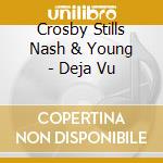 Crosby Stills Nash & Young - Deja Vu cd musicale di Crosby Stills Nash & Young