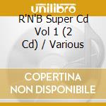 R'N'B Super Cd Vol 1 (2 Cd) / Various cd musicale