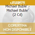 Michael Buble' - Michael Buble' (2 Cd) cd musicale di Michael Buble'