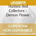 Hunters And Collectors - Demon Flower cd