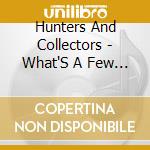 Hunters And Collectors - What'S A Few Men cd