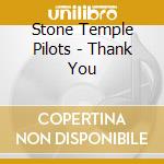 Stone Temple Pilots - Thank You cd musicale di Stone Temple Pilots