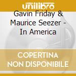 Gavin Friday & Maurice Seezer - In America cd musicale di Gavin Friday & Man Seezer