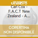 Carl Cox - F.A.C.T New Zealand - A Global Tour (2 Cd) cd musicale di Carl Cox