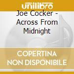 Joe Cocker - Across From Midnight cd musicale di Joe Cocker