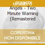 Angels - Two Minute Warning (Remastered cd musicale di Angels