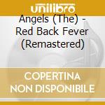 Angels (The) - Red Back Fever (Remastered) cd musicale di Angels (The)