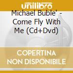 Michael Buble' - Come Fly With Me (Cd+Dvd) cd