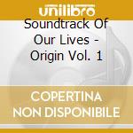 Soundtrack Of Our Lives - Origin Vol. 1 cd