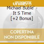 Michael Buble' - It S Time [+2 Bonus] cd