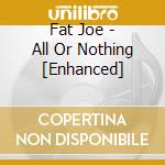 Fat Joe - All Or Nothing [Enhanced] cd musicale di Fat Joe