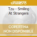 Tzu - Smiling At Strangers cd