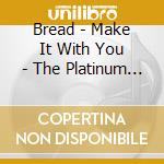 Bread - Make It With You - The Platinum Collection cd