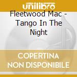 Fleetwood Mac - Tango In The Night cd musicale di Fleetwood Mac