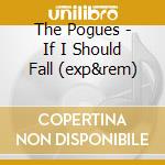 The Pogues - If I Should Fall (exp&rem) cd musicale di The Pogues