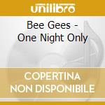 Bee Gees - One Night Only cd musicale di Bee Gees