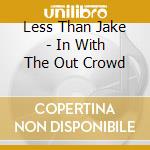 Less Than Jake - In With The Out Crowd cd