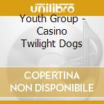 Youth Group - Casino Twilight Dogs cd