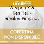 Weapon X & Ken Hell - Sneaker Pimpin Ain'T Easy: More Better Version cd musicale di Weapon X & Ken Hell