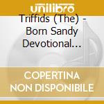 Triffids (The) - Born Sandy Devotional (Remastered + 9 Bonus Tracks) cd