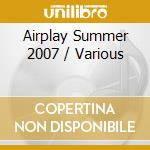 Airplay Summer 2007 / Various cd