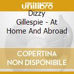 Dizzy Gillespie - At Home And Abroad cd