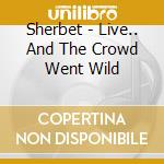 Sherbet - Live.. And The Crowd Went Wild cd