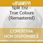 Split Enz - True Colours (Remastered) cd musicale di Split Enz
