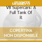 V8 Supercars: A Full Tank Of R cd musicale di Liberation