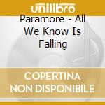 Paramore - All We Know Is Falling cd musicale di Paramore