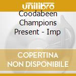 Coodabeen Champions Present - Imp cd musicale