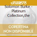 Solomon Burke - Platinum Collection,the cd musicale di Solomon Burke