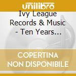 Ivy League Records & Music - Ten Years In The Trenches cd musicale di Ivy League Records & Music
