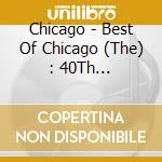 Chicago - Best Of Chicago (The) : 40Th Anniversary Edition (2 Cd) cd musicale di Chicago