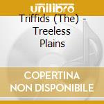 Triffids (The) - Treeless Plains cd musicale di Triffids (The)