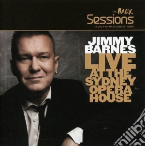 Jimmy Barnes - Max Sessions - Live At The Sydney Opera House cd musicale di Jimmy Barnes