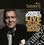 Jimmy Barnes - Max Sessions - Live At The Sydney Opera House cd