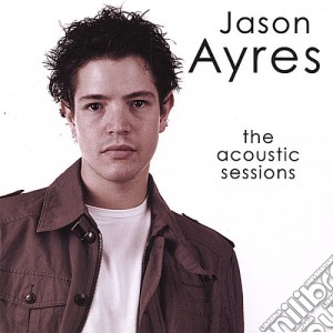 Jason Ayres - Acoustic Sessions cd musicale di Jason Ayres
