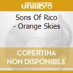 Sons Of Rico - Orange Skies cd musicale di Sons Of Rico