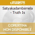 Satyakadambiimela - Truth Is cd