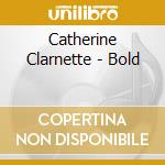 Catherine Clarnette - Bold cd