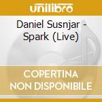 Daniel Susnjar - Spark (Live) cd