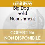 Big Dog - Solid Nourishment cd musicale