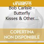 Bob Carlisle - Butterfly Kisses & Other Stories-The Best Of Bob Carlisle cd