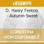 D. Henry Fenton - Autumn Sweet cd