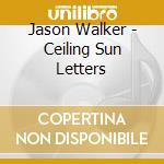 Jason Walker - Ceiling Sun Letters cd