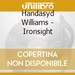 Handasyd Williams - Ironsight cd musicale di Handasyd Williams