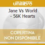 Jane Vs World - 56K Hearts cd