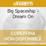 Big Spaceship - Dream On cd