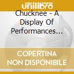 Chucknee - A Display Of Performances... cd